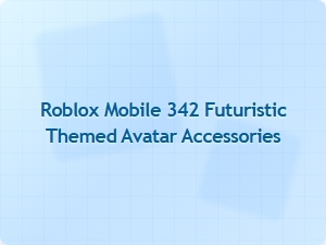 Futuristic Roblox Mobile Avatar Accessories for 342