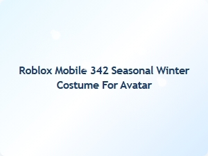 Winter Elegance: Roblox Mobile 342 Seasonal Avatar Costume