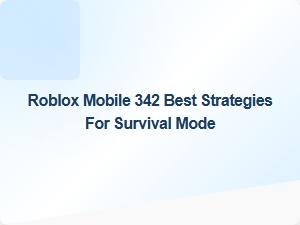 Roblox Mobile 342 Survival Mode: Top Strategies for Success