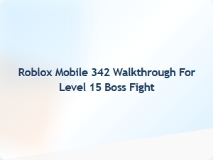 Roblox Mobile 342 Level 15 Boss Fight Walkthrough