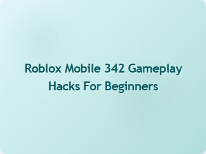 Roblox Mobile 342 Gameplay Hacks for Beginners