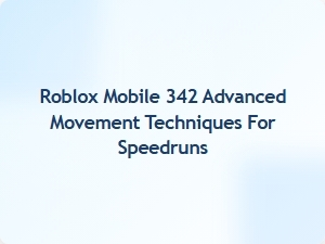 Master Roblox Mobile 342 Advanced Movement for Speedruns