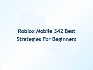 Roblox Mobile 342: Essential Tips for New Players
