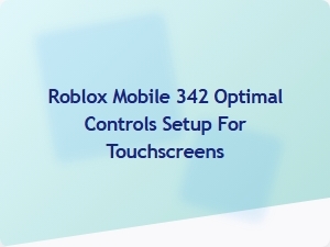 Optimal Touch Controls Setup for Roblox Mobile 342